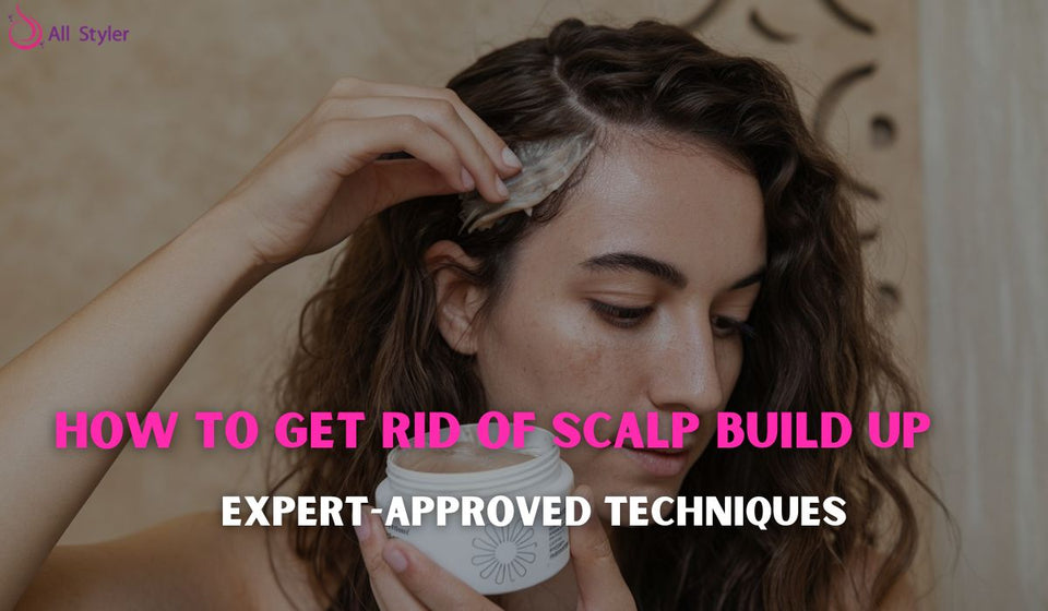 How to Get Rid of Scalp Build Up: Expert-Approved Techniques