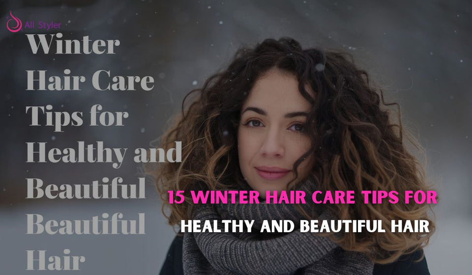 15 Winter Hair Care Tips for Healthy and Beautiful Hair
